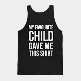 My Favourite Child Gave Me This Shirt Tank Top